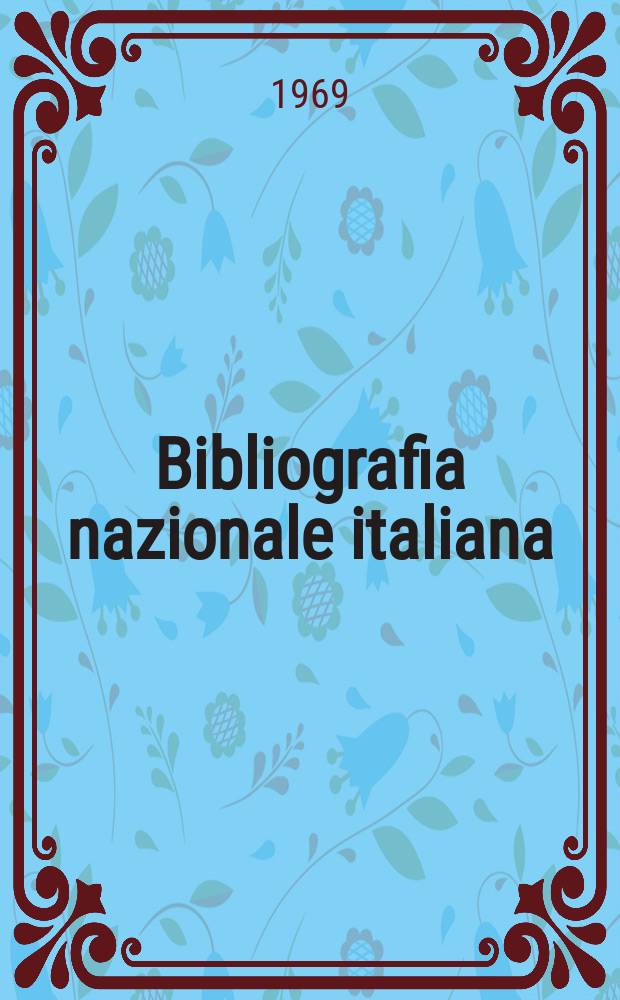 Bibliografia nazionale italiana : Catalogo alfabetico annuale A cura della Biblioteca nazionale centrale di Firenze. Vol.10 : 1967