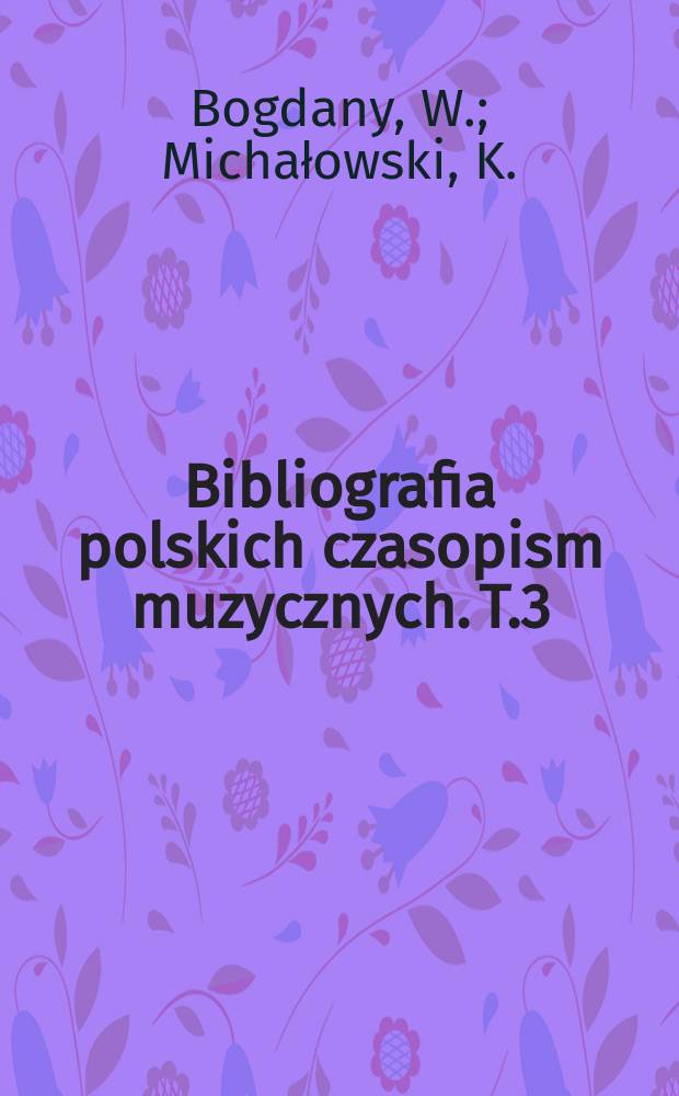 Bibliografia polskich czasopism muzycznych. T.3 : Ruch muzyczny 1857-1862
