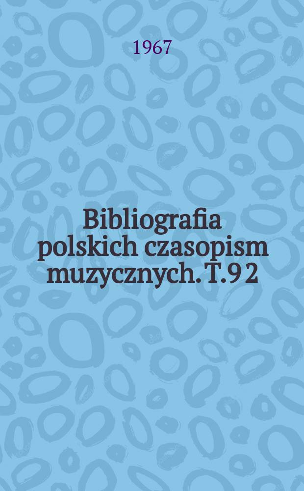 Bibliografia polskich czasopism muzycznych. T.9[2] : Muzyka