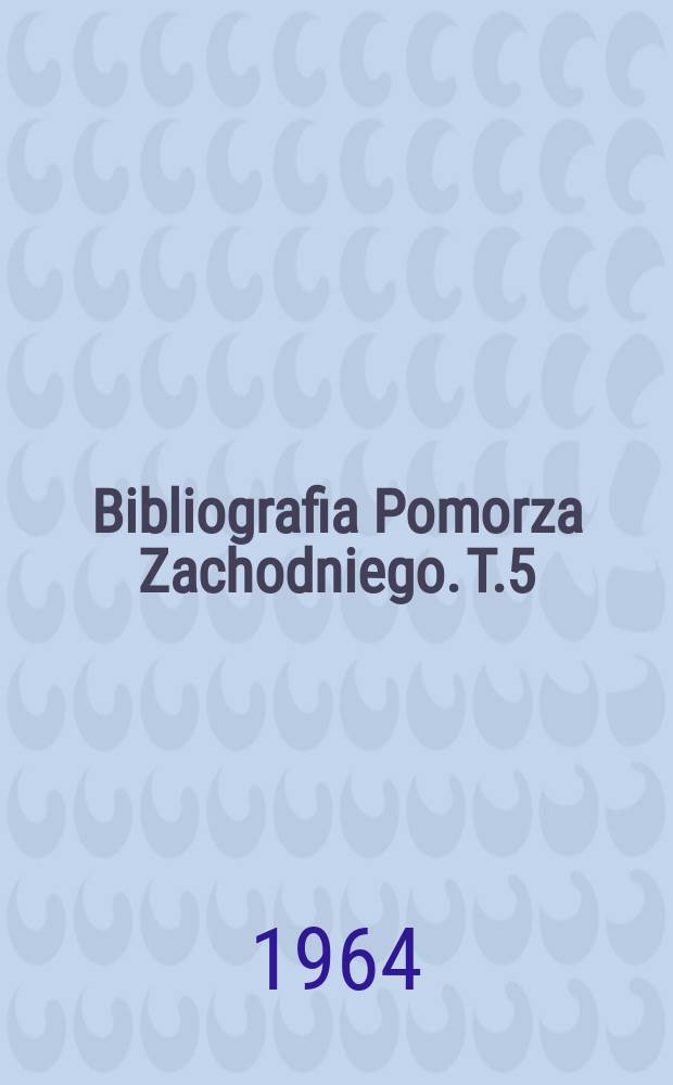 Bibliografia Pomorza Zachodniego. T.5 : 1961/1962