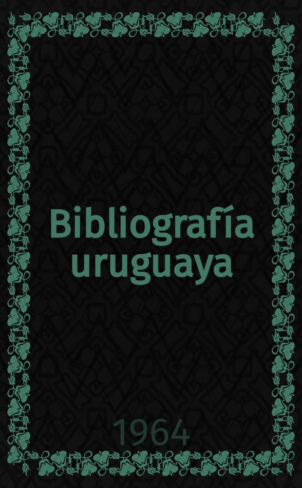 Bibliografía uruguaya : Comp. por la Biblioteca del poder legislativo de la Republica oriental del Uruguay