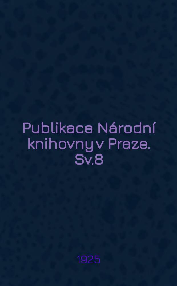 Publikace Národní knihovny v Praze. Sv.8