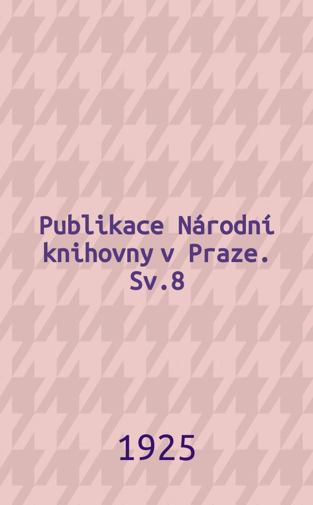 Publikace Národní knihovny v Praze. Sv.8
