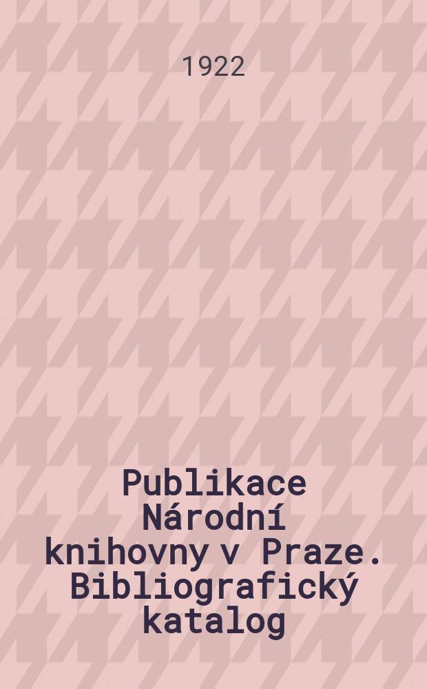 Publikace Národní knihovny v Praze. Bibliografický katalog
