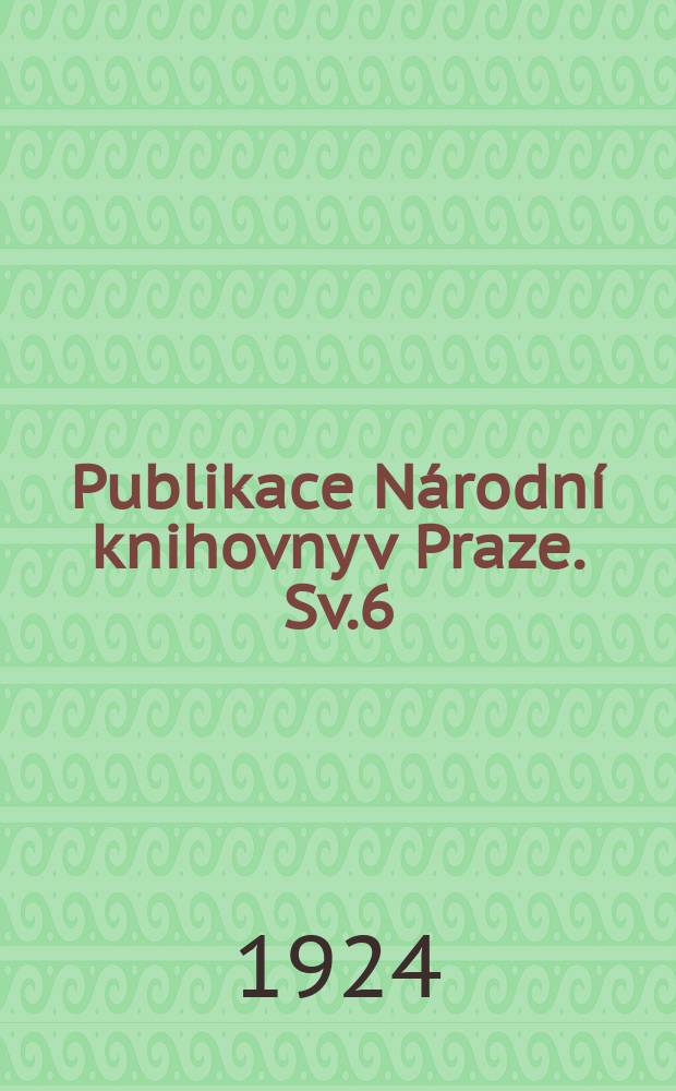 Publikace Národní knihovny v Praze. Sv.6