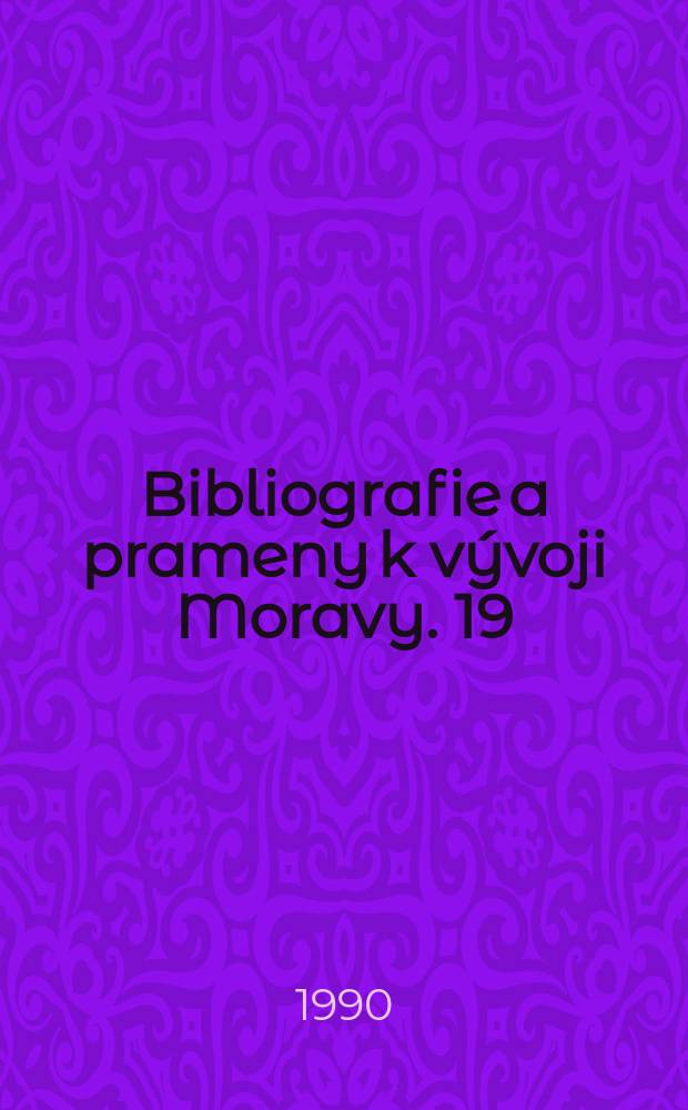 Bibliografie a prameny k vývoji Moravy. 19 : Bibliografie periodik ...