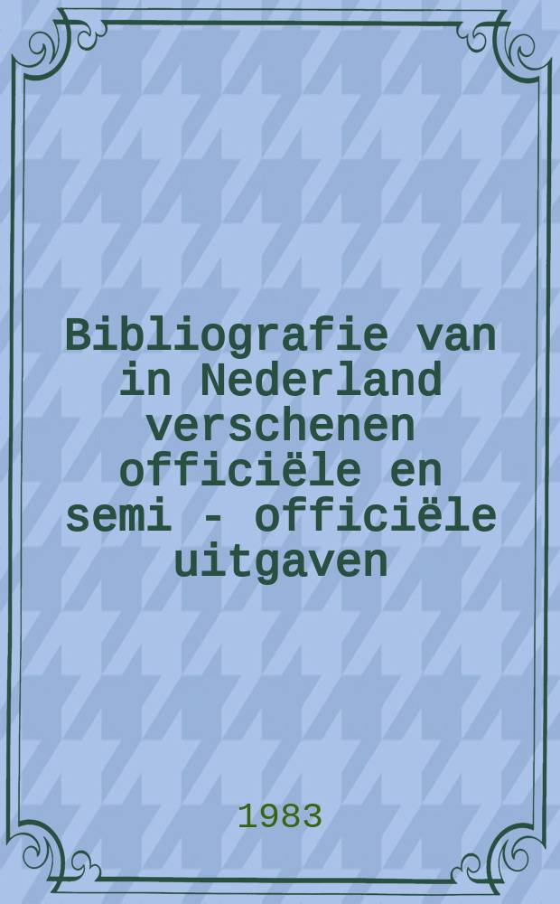 Bibliografie van in Nederland verschenen officiële en semi - officiële uitgaven : Samen - gesteld door de Koninklijke bibliotheek. 53 : 1981