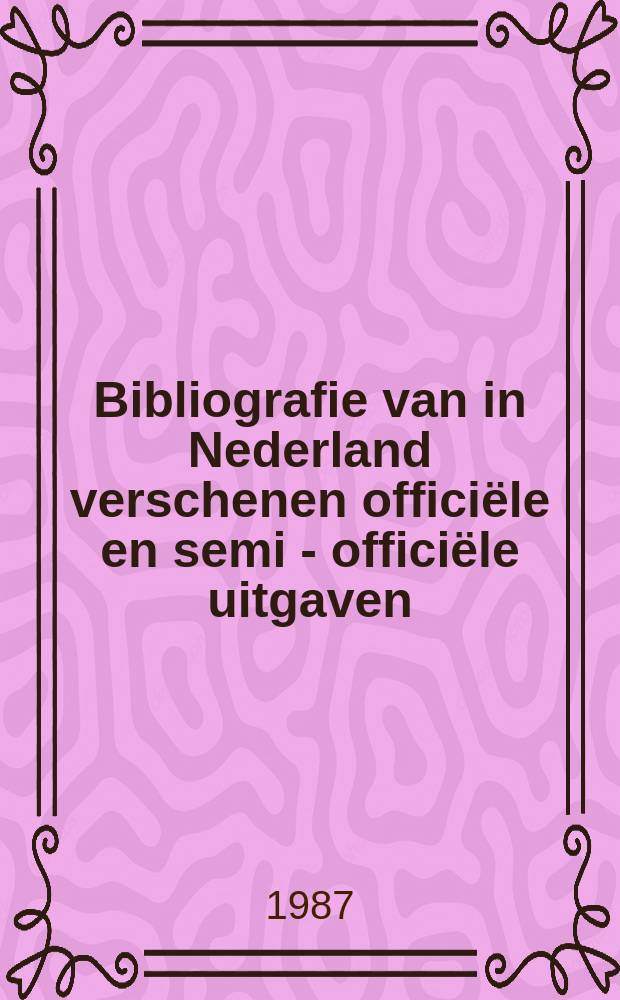 Bibliografie van in Nederland verschenen officiële en semi - officiële uitgaven : Samen - gesteld door de Koninklijke bibliotheek. 58 : 1986