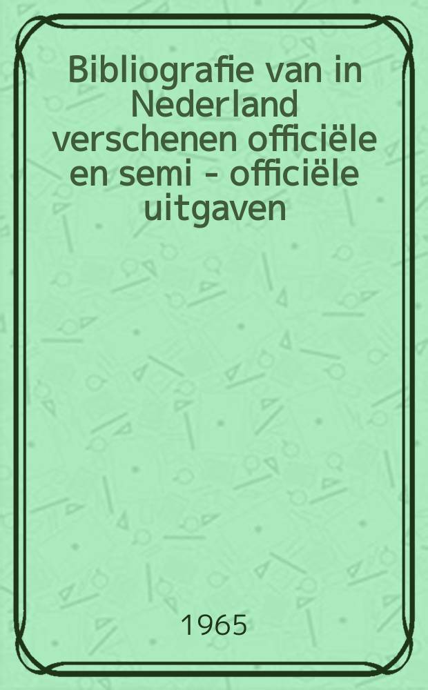 Bibliografie van in Nederland verschenen offici&euml;le en semi - offici&euml;le uitgaven : Samen - gesteld door de Koninklijke bibliotheek. 35 : 1963