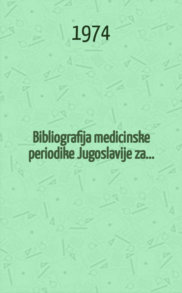 Bibliografija medicinske periodike Jugoslavije za ...