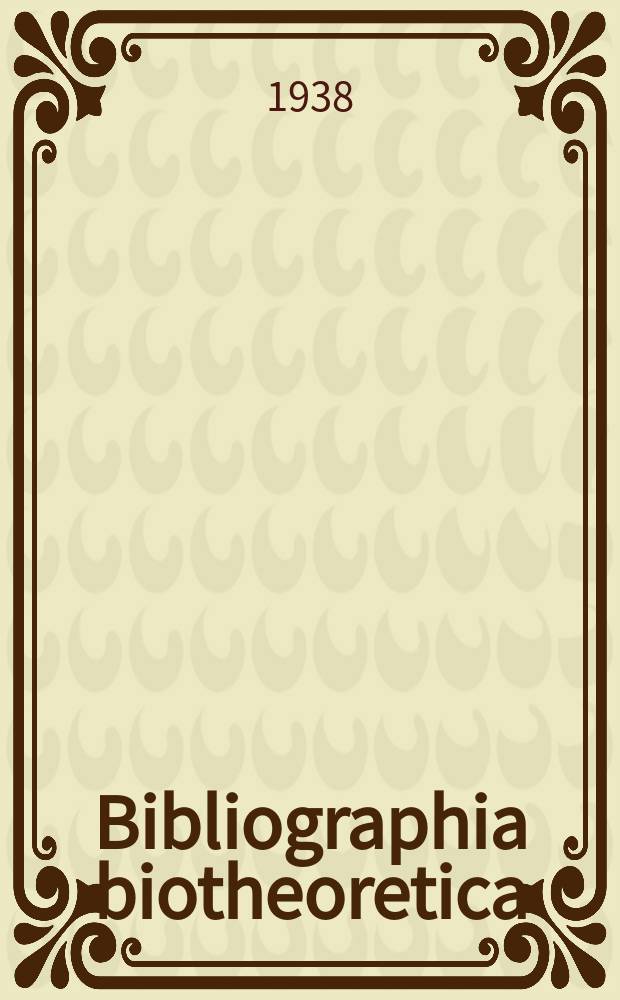 Bibliographia biotheoretica : Titulos librorum, etc. annorum ..