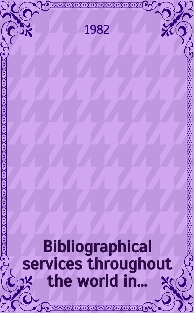 Bibliographical services throughout the world in ... = Les services bibliographiques dans le monde en ... : Suppl. to General information programme - UNISIST newsletter