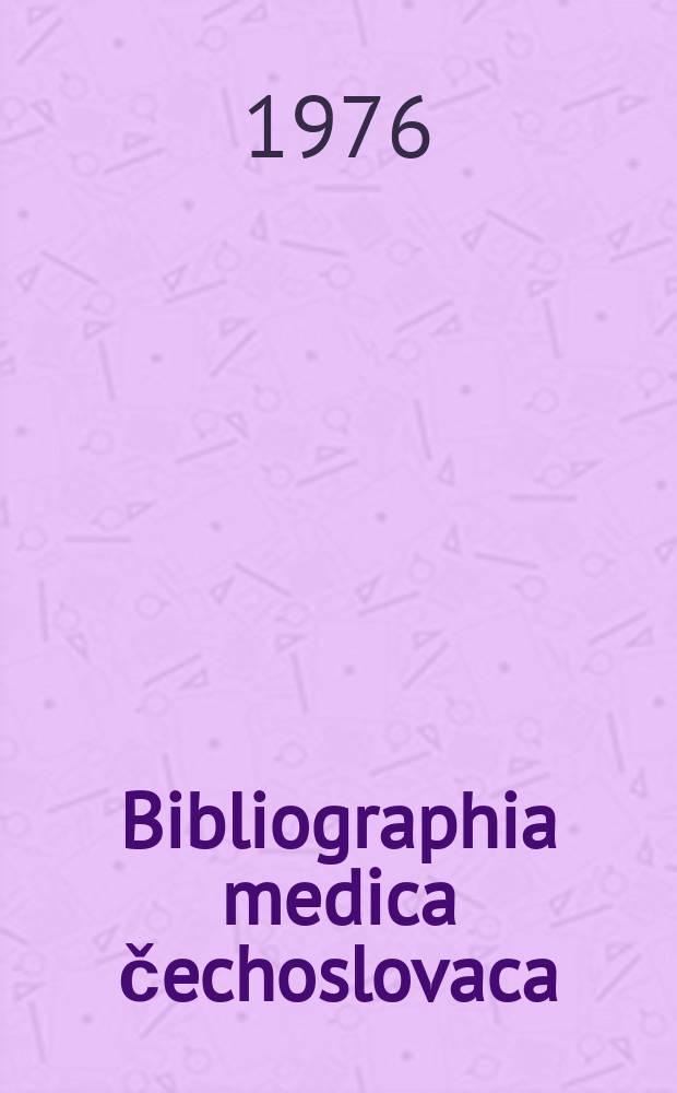Bibliographia medica čechoslovaca : Ed. Centrum documentationis medicae. Vol.26, №1-3 : 1972