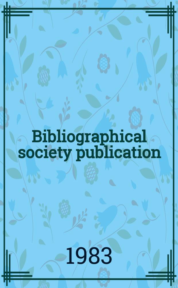 Bibliographical society publication : A descriptive bibliography