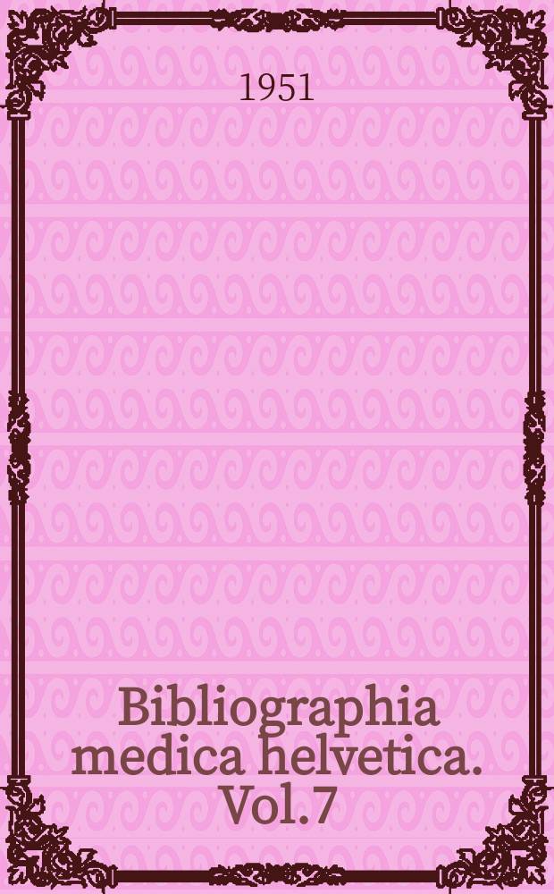 Bibliographia medica helvetica. Vol.7 : 1949