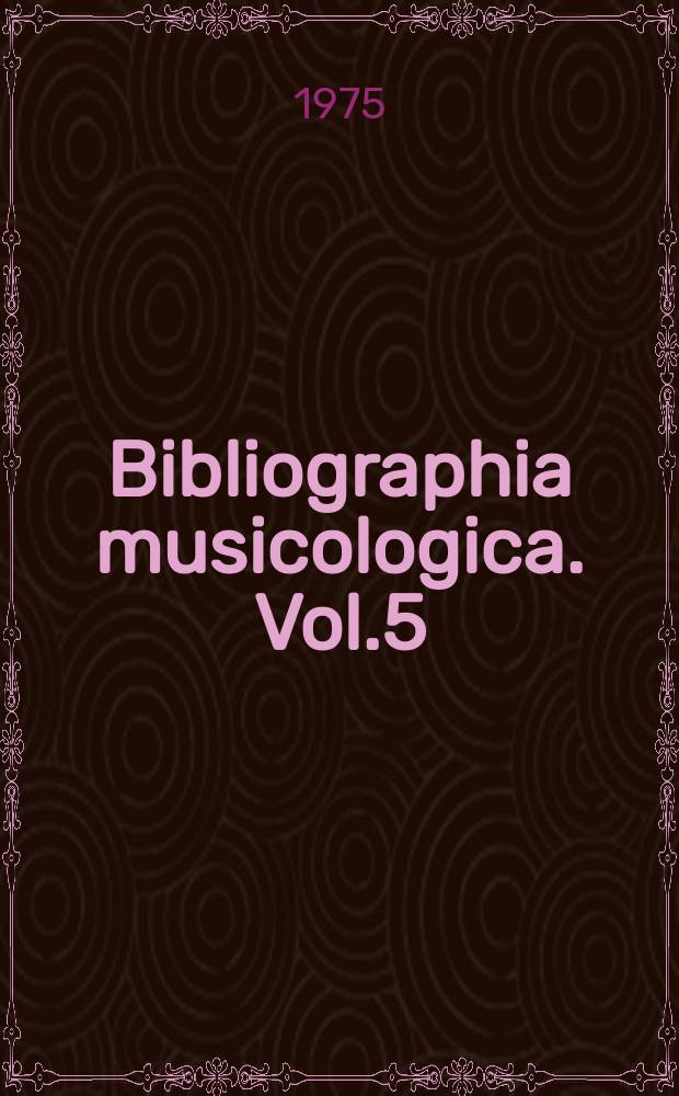 Bibliographia musicologica. Vol.5 : 1972