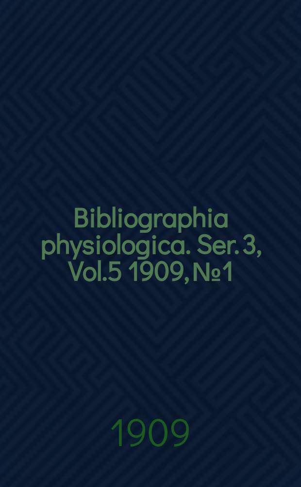 Bibliographia physiologica. Ser. 3, Vol.5 1909, №1