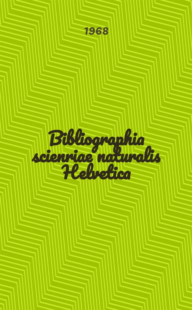 Bibliographia scienriae naturalis Helvetica : Hrsg. von der Schweizerischen Landesbibliothek Erschien früher unter dem Titel Bibliographie der schweizerischen naturwissenschaftlichen und geographischen Literatur. Vol.42 : 1966