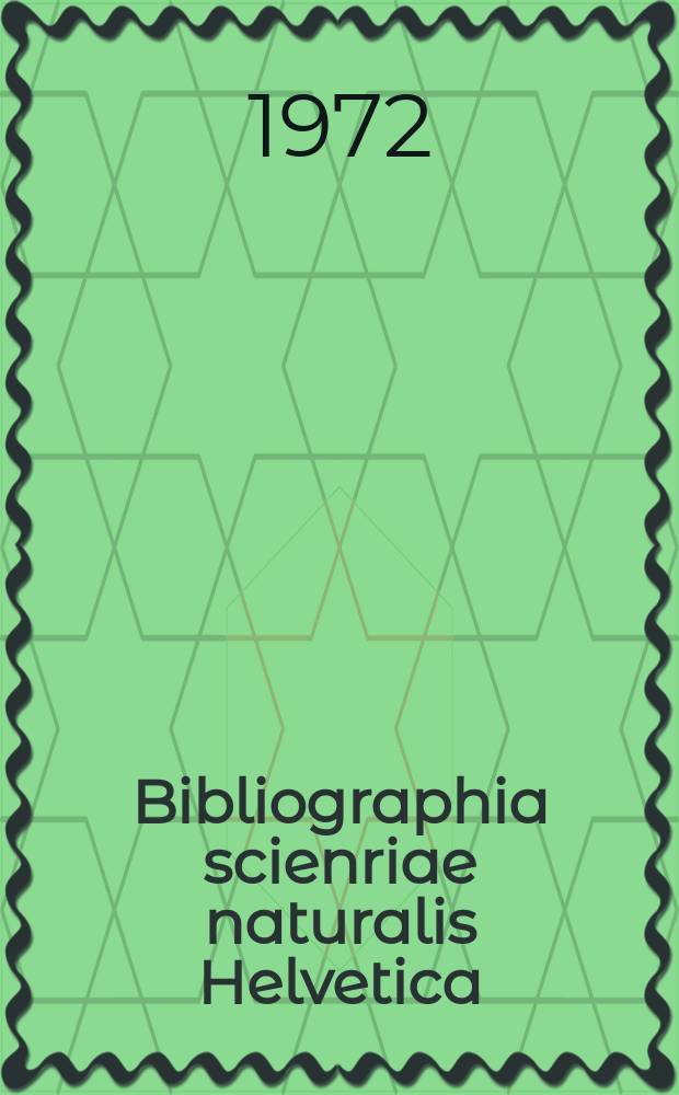 Bibliographia scienriae naturalis Helvetica : Hrsg. von der Schweizerischen Landesbibliothek Erschien früher unter dem Titel Bibliographie der schweizerischen naturwissenschaftlichen und geographischen Literatur. Vol.47 : 1971