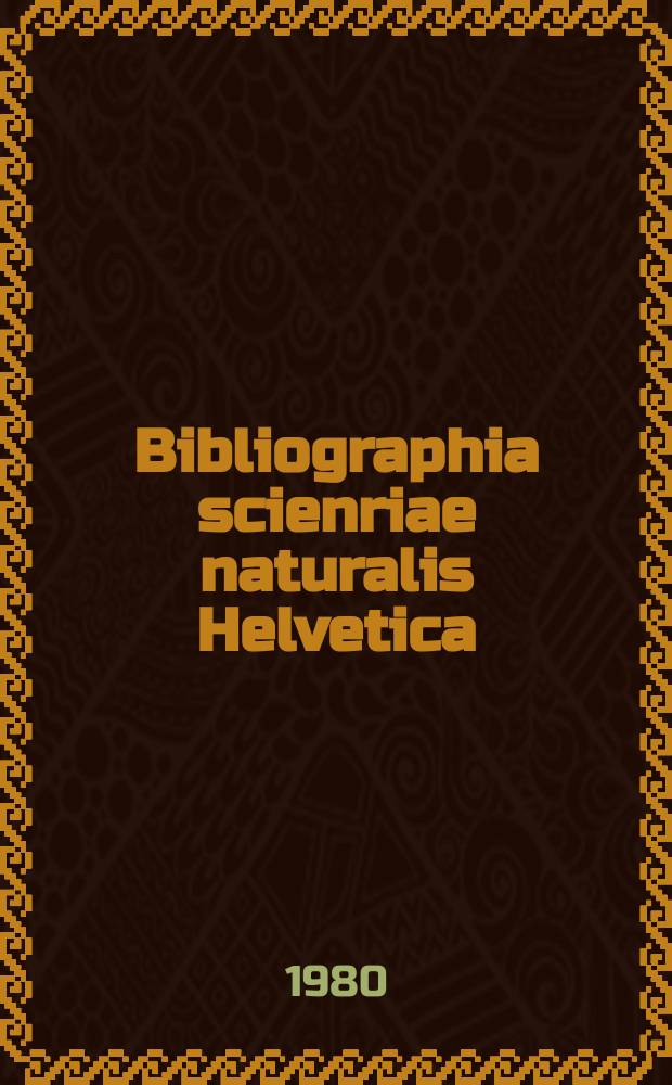 Bibliographia scienriae naturalis Helvetica : Hrsg. von der Schweizerischen Landesbibliothek Erschien früher unter dem Titel Bibliographie der schweizerischen naturwissenschaftlichen und geographischen Literatur. Vol.55 : 1979
