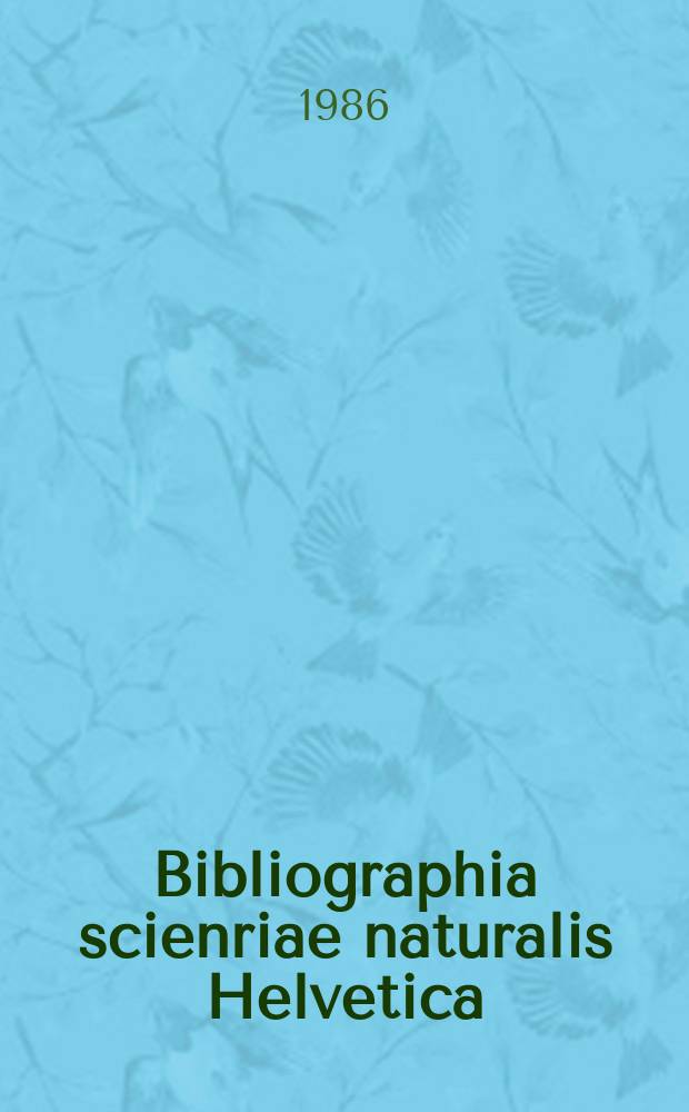 Bibliographia scienriae naturalis Helvetica : Hrsg. von der Schweizerischen Landesbibliothek Erschien früher unter dem Titel Bibliographie der schweizerischen naturwissenschaftlichen und geographischen Literatur. Vol.61 : 1985