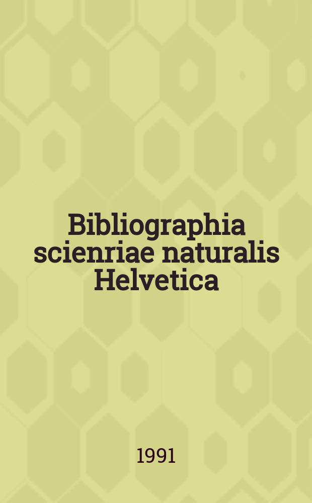 Bibliographia scienriae naturalis Helvetica : Hrsg. von der Schweizerischen Landesbibliothek Erschien früher unter dem Titel Bibliographie der schweizerischen naturwissenschaftlichen und geographischen Literatur. Vol.66 : 1990