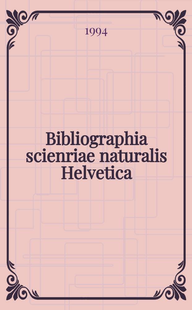Bibliographia scienriae naturalis Helvetica : Hrsg. von der Schweizerischen Landesbibliothek Erschien früher unter dem Titel Bibliographie der schweizerischen naturwissenschaftlichen und geographischen Literatur. Vol.69 : 1993