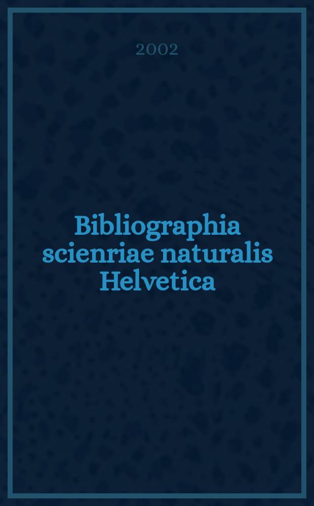 Bibliographia scienriae naturalis Helvetica : Hrsg. von der Schweizerischen Landesbibliothek Erschien fr&uuml;her unter dem Titel Bibliographie der schweizerischen naturwissenschaftlichen und geographischen Literatur. Vol.77 : 2001