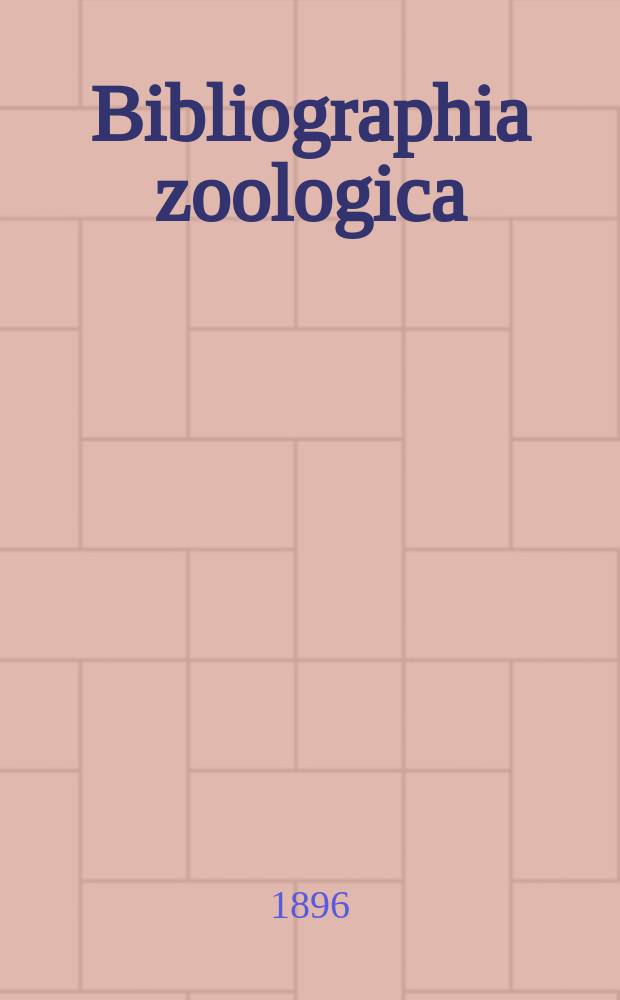 Bibliographia zoologica : (Diario "Zoologischer Anzeiger" adnexa) : Adjuvante Concilio bibliographico, quod Turici praeside H.H. Field institutum est. Edidit J. Victor Carus