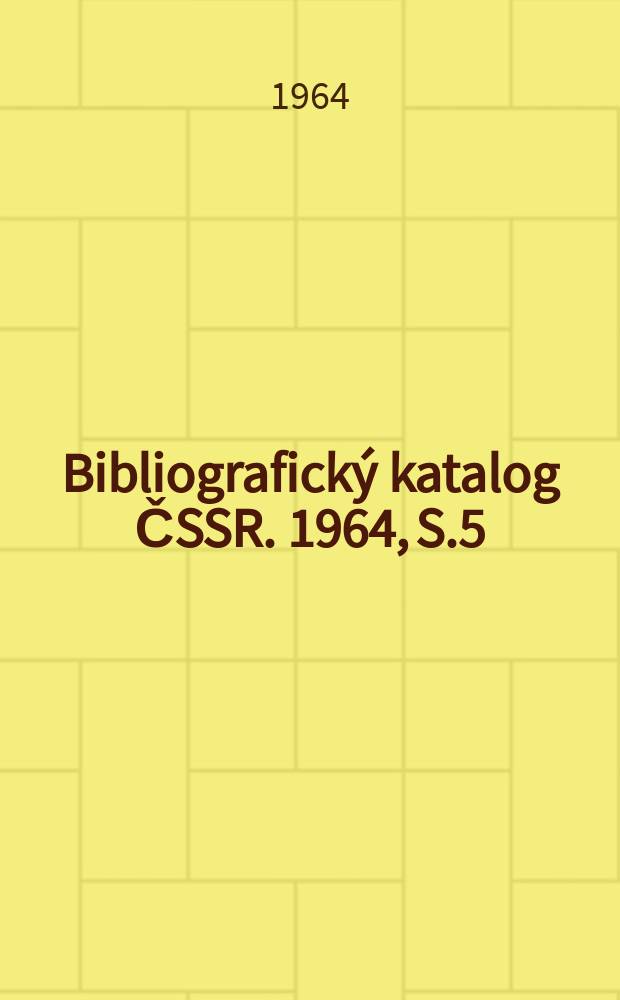 Bibliografický katalog ČSSR. 1964, S.5 : Česká literární bibliografie 1945-1963