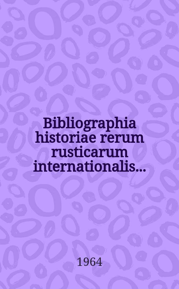 Bibliographia historiae rerum rusticarum internationalis ...