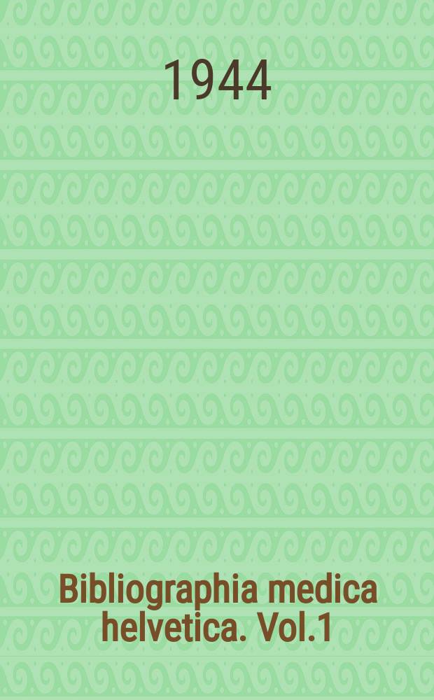 Bibliographia medica helvetica. Vol.1 : 1943