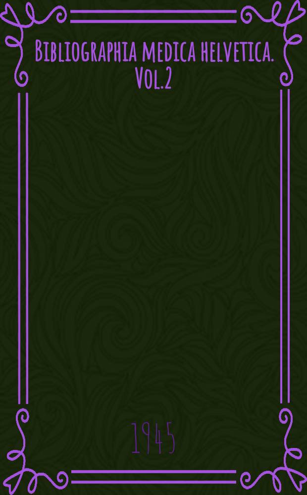 Bibliographia medica helvetica. Vol.2 : 1944