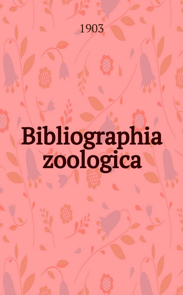 Bibliographia zoologica : (Diario "Zoologischer Anzeiger" adnexa) Adjuvante Concilio bibliographico, quod Turici praeside H.H. Field institutum est. Edidit J. Victor Carus. Vol.8 : 1903