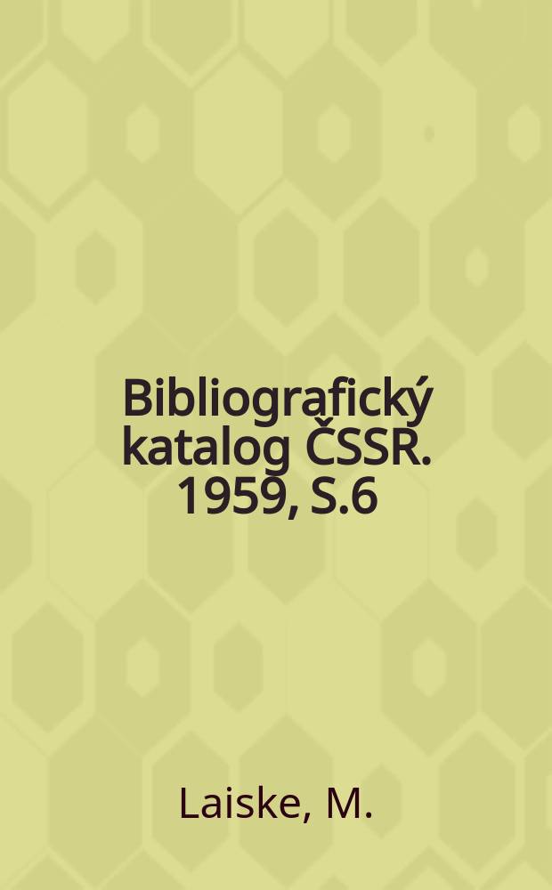 Bibliografický katalog ČSSR. 1959, S.6 : Časopisectví v Čechách 1650-1847