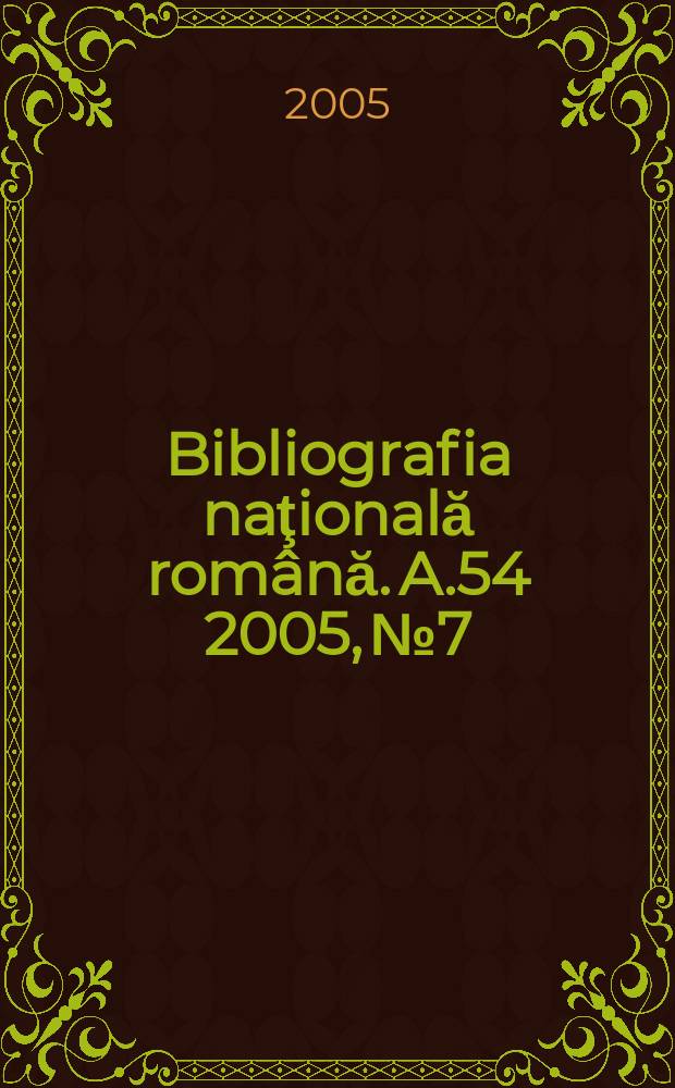 Bibliografia naţională română. A.54 2005, № 7