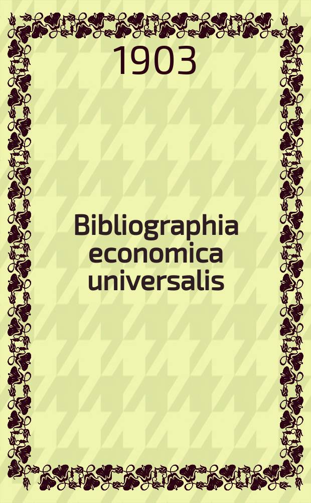 Bibliographia economica universalis : Répertoire bibliogr. annu. des travaux relatifs aux sciences écon. et sociales (livres, mémoires, art de rev.)