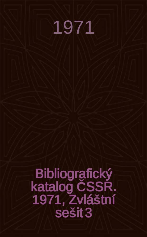 Bibliografický katalog ČSSR. 1971, Zvláštní sešit 3