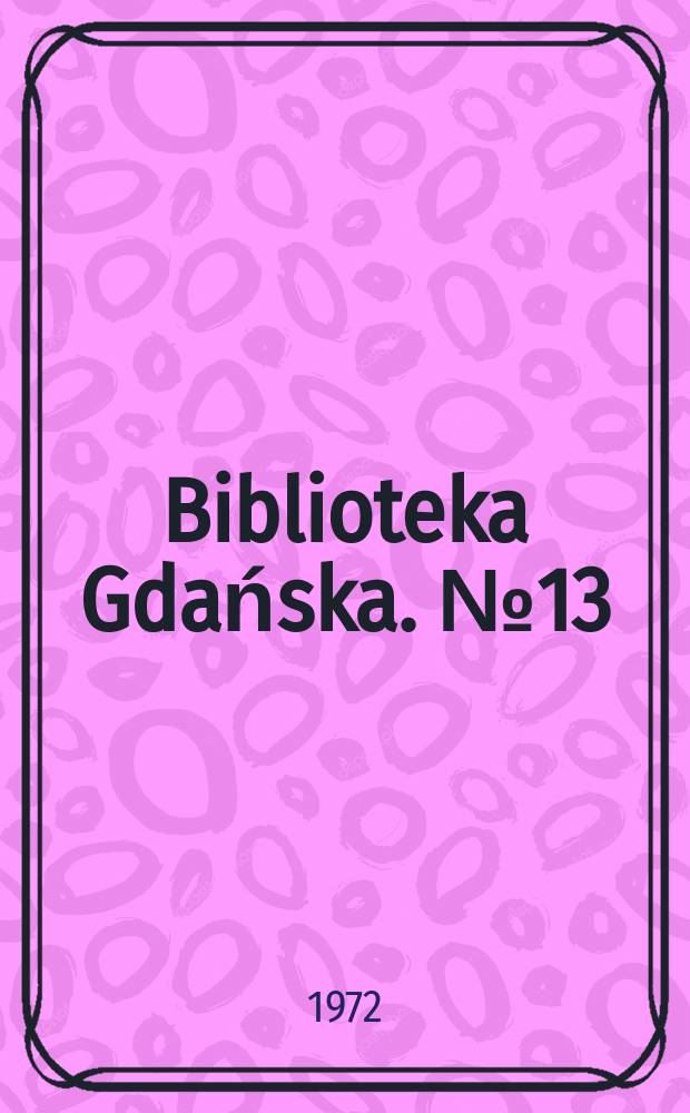 Biblioteka Gdańska. № 13