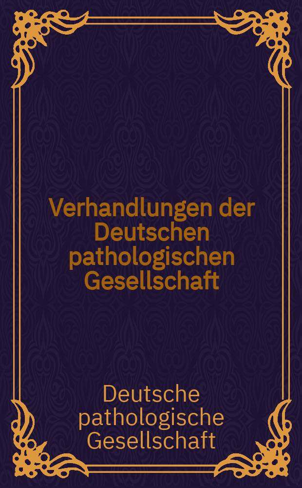 Verhandlungen der Deutschen pathologischen Gesellschaft