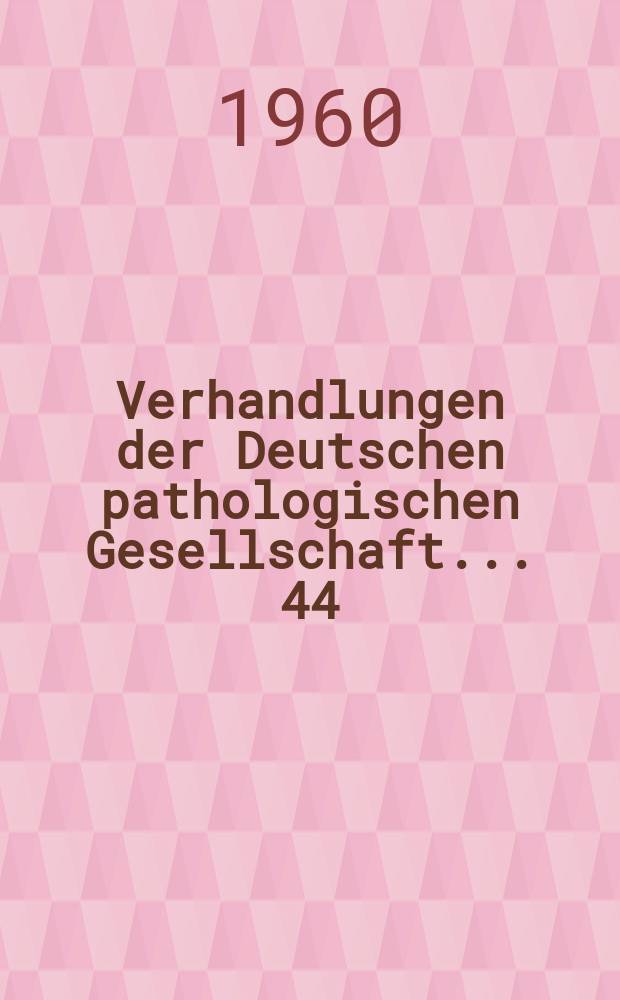 Verhandlungen der Deutschen pathologischen Gesellschaft. ... 44 : ... gehalten in München vom 8 bis 10 Juni 1960