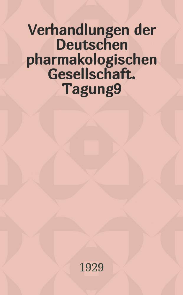 Verhandlungen der Deutschen pharmakologischen Gesellschaft. Tagung9 : Gehalten vom 25-28 September 1929 in Münster i W.