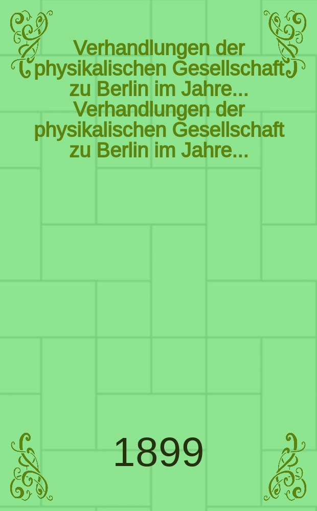 Verhandlungen der physikalischen Gesellschaft zu Berlin im Jahre ... Verhandlungen der physikalischen Gesellschaft zu Berlin im Jahre ...