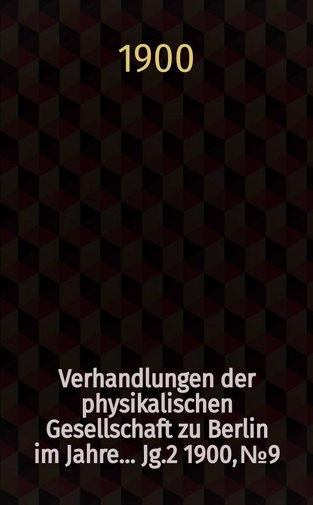 Verhandlungen der physikalischen Gesellschaft zu Berlin im Jahre ... Jg.2 1900, №9