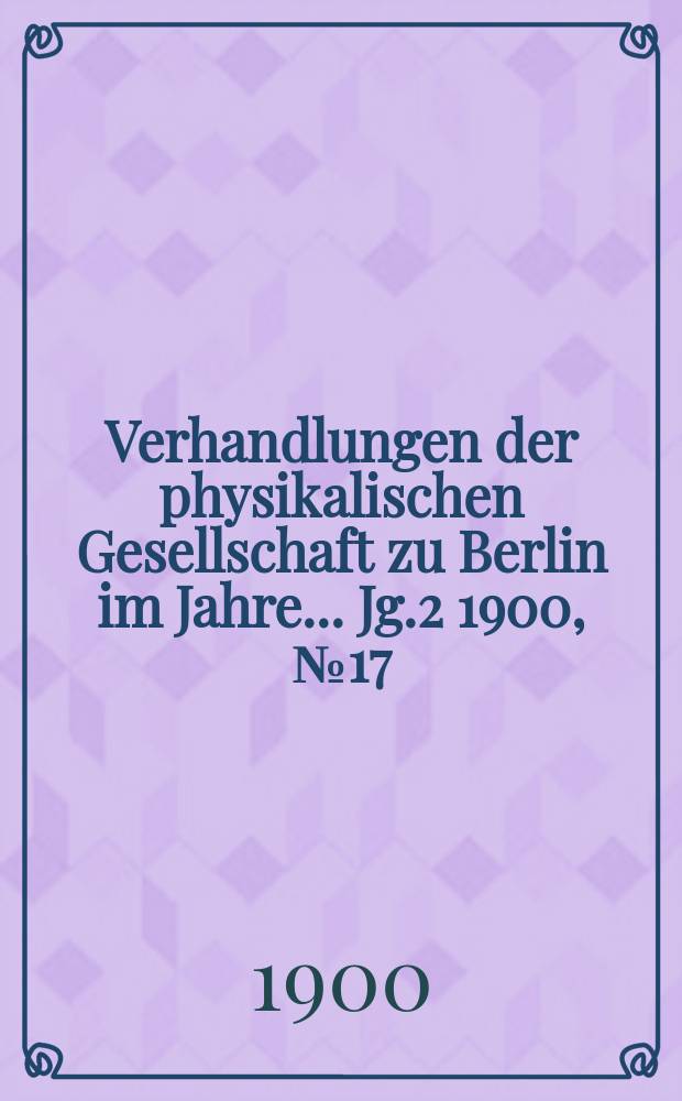 Verhandlungen der physikalischen Gesellschaft zu Berlin im Jahre ... Jg.2 1900, №17