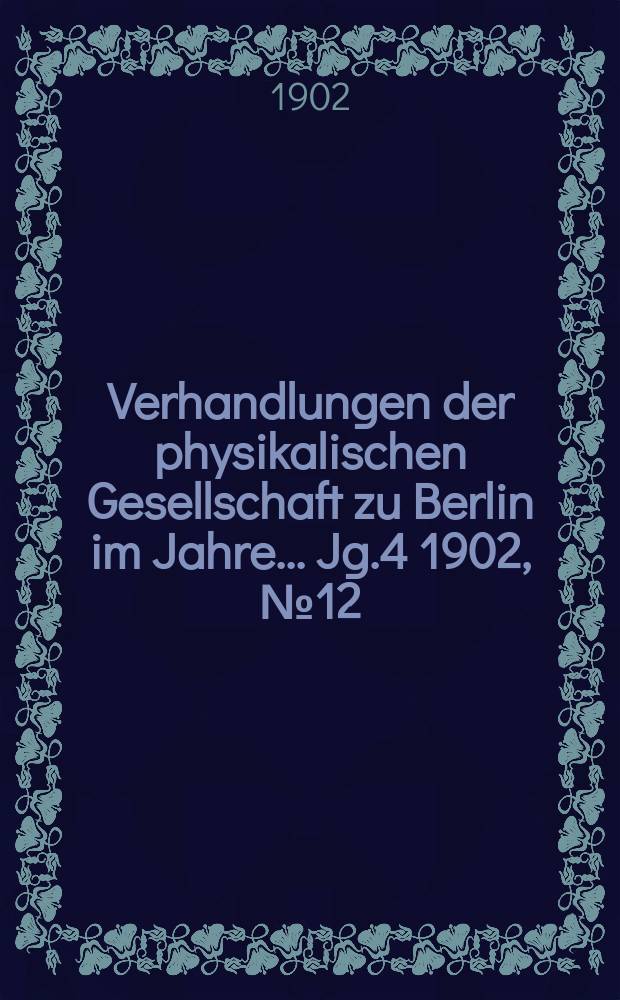 Verhandlungen der physikalischen Gesellschaft zu Berlin im Jahre ... Jg.4 1902, №12