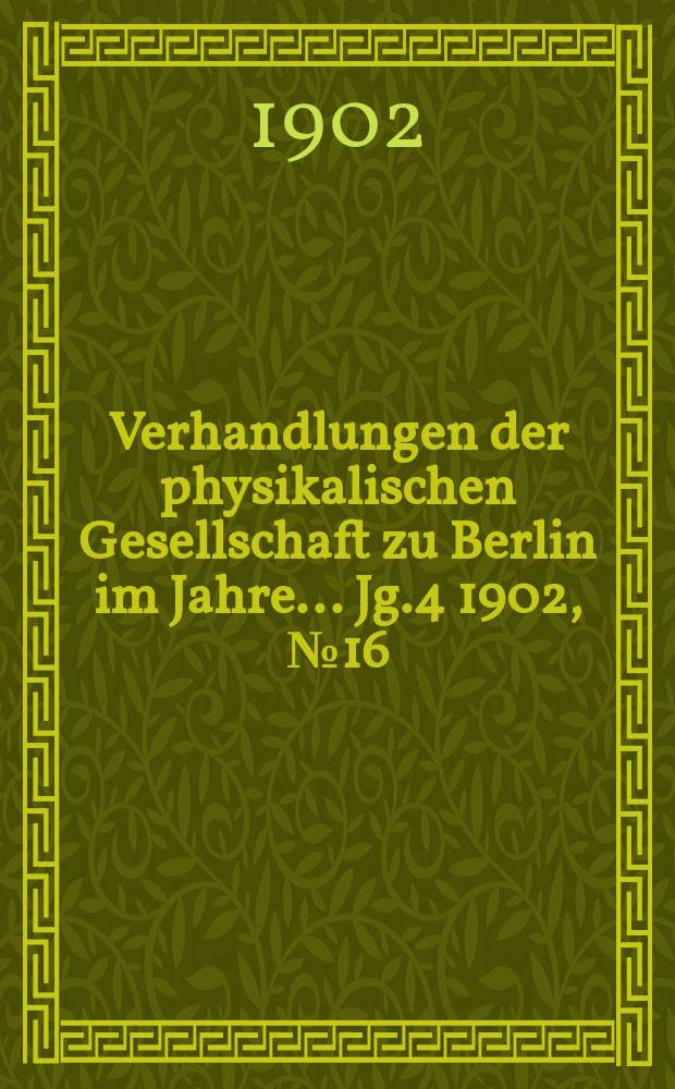 Verhandlungen der physikalischen Gesellschaft zu Berlin im Jahre ... Jg.4 1902, №16