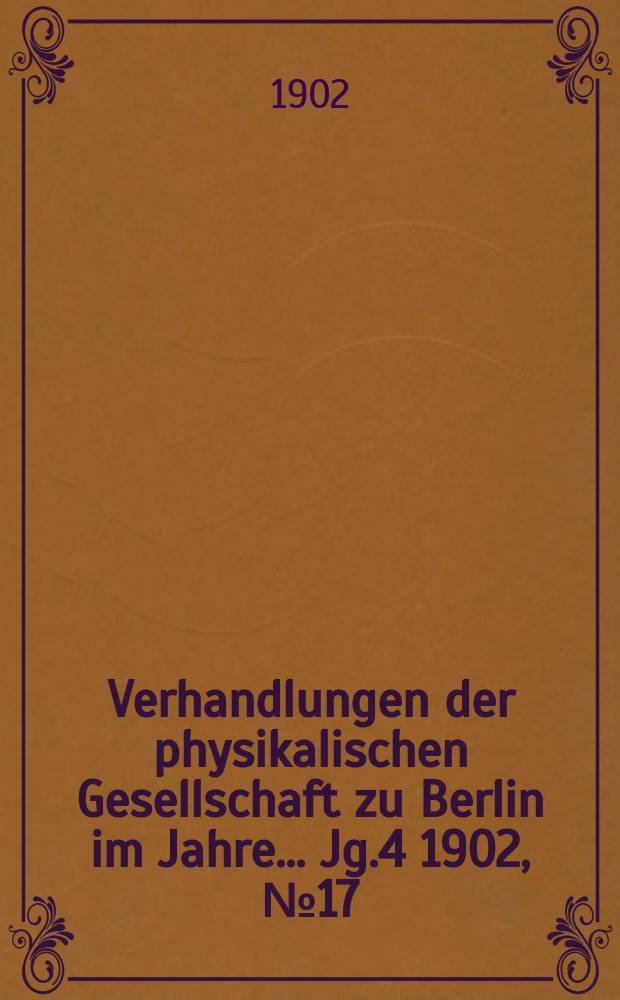 Verhandlungen der physikalischen Gesellschaft zu Berlin im Jahre ... Jg.4 1902, №17