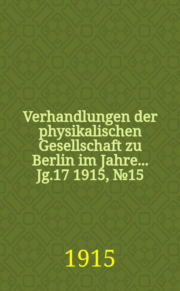 Verhandlungen der physikalischen Gesellschaft zu Berlin im Jahre ... Jg.17 1915, №15