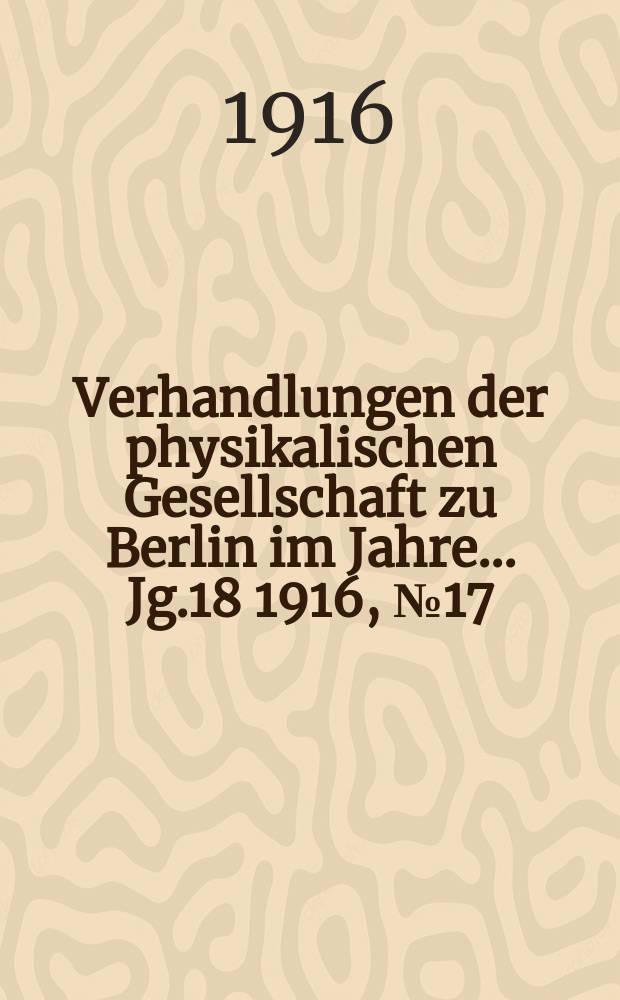 Verhandlungen der physikalischen Gesellschaft zu Berlin im Jahre ... Jg.18 1916, №17